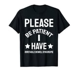 Please Be Patient I Have Irritable Bowel Syndrome Funny IBS T-Shirt