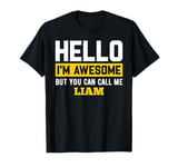 Hello I'm Awesome But Call Me LIAM T-Shirt LIAM T-Shirt