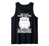 Animal Lover Funny This Is My Human Costume Hedgehog Tank Top