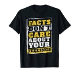 Facts Don't Care About Your Feelings Gift Design Idea T-Shirt