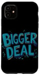 iPhone 11 Funny Bigger Deal Statement Costume Case