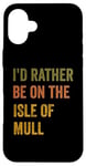 Coque pour iPhone 16 Plus Texte rétro « I'd Rather Be On The Isle of Mull »