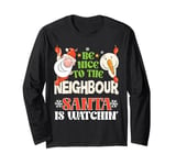 Be Nice To The Neighbour Santa Is Watching Funny Christmas Long Sleeve T-Shirt