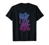 Lucky for You I Like Older Men - Playful and Bold T-Shirt