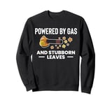 Powered By Gas And Stubborn Leaves Leaf Blower Sweatshirt