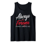 Always And Forever Family Above All Funny Qoute for you Tank Top