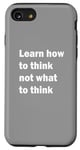 iPhone SE (2020) / 7 / 8 Learn how to think not what to think Case