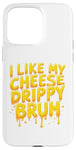 Coque pour iPhone 15 Pro Max I Like My Cheese Drippy Bruh – Enthusiast Snack