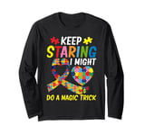 Keep staring i might do a magic Trick Autism Long Sleeve T-Shirt