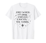 Only when It Is Dark Enough Can You See the Stars Motivation T-Shirt