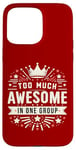 iPhone 15 Pro Max Too Much Awesome In One Group Matching Club Team Squad Sport Case