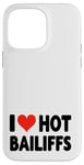 iPhone 14 Pro Max I Love Hot Bailiffs - Heart - Court Jury Judge Law Lawyer Case