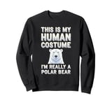 Halloween This Is My Human Costume I'm Really A Polar Bear Sweatshirt