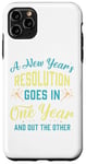 iPhone 11 Pro Max A New Year's resolution goes in one year and out the another Case