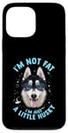 iPhone 13 Pro Max Funny Husky Dog: I'm Not Fat, I'm Just a Little Husky Case