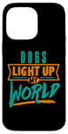 iPhone 14 Pro Max Dogs Light Up My World Pet Lovers Puppies Vets Case