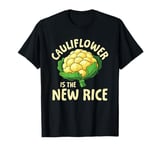 Cauliflower Is The New Rice T-Shirt