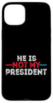 iPhone 15 Plus He is not my President funny shirt men women Case