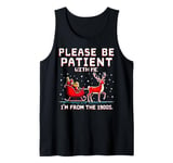 Please Be Patient With Me I'm From The 1900s Christmas Tank Top