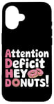 Coque pour iPhone 16 Attention Deficit Hey Donuts Jeux de mots sur le TDAH ---