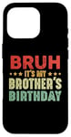 iPhone 16 Pro Bruh It's My Brother's Birthday Funny Sisters Brothers Case