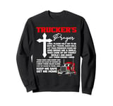 Truckers Prayer Keep Me Safe Get Me Home Hauler Truck Driver Sweatshirt