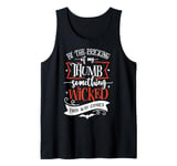 By The Pricking of My Thumb Something Wicked This Way Comes Tank Top