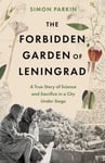 The Forbidden Garden of Leningrad - A True Story of Science and Sacrifice in a City under Siege