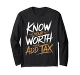 Know Your Worth Then Add Tax Funny Entrepreneur Hustle Long Sleeve T-Shirt