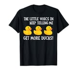 The Little Voices In My Head Keep Telling Me Get More Ducks T-Shirt