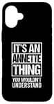 iPhone 16 Plus It's An Annette Thing You Wouldn't Understand First Name Case