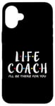 iPhone 16 Plus Life Coach I'll Be There for You, Gift for Life Coaches Case