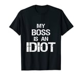 Funny My Boss is an Idiot Sarcastic Idiot Boss T-Shirt