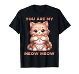 You Are My Meow Meow Sweet Cats Cat Dad Mom Couple Love T-Shirt