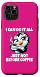 iPhone 11 Pro Can Do It All Just Not Before Coffee Addict Funny Penguin Case