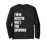 I'am an Inspector what's your superpower Long Sleeve T-Shirt