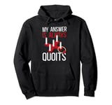 My Answer Is Always Quoits Outdoor Quoits Traditional Game Pullover Hoodie