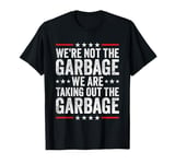 We're Not The Garbage We Are Taking Out The Garbage T-Shirt