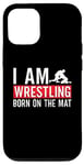 iPhone 12/12 Pro I Am Wrestling Born On The Mat Game Wrestler Catch Wrestling Case