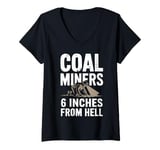 Womens 6 Inches From Hell Funny Coal Miner Quote Design V-Neck T-Shirt