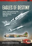 Eagles of Destiny  Volume 1: Birth and Growth of the Royal Pakistan Air Force 19471956