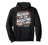 Filmmaker Because I'M The Director That'S Why Pullover Hoodie