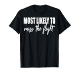 Most likely to miss the flight funny matching family reunion T-Shirt