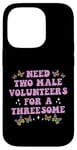 iPhone 14 Pro Need Two Male Volunteer Funny inappropriate Shirts for Women Case