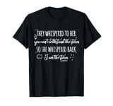 They whispered to her you can't withstand the storm T-Shirt