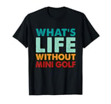 Retro Funny Mini-Golf What's Life Without Mini-Golf T-Shirt