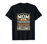 Mom Of A Teenager Prayers Welcome -------- T-Shirt