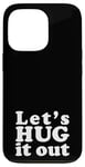 iPhone 13 Pro Let's HUG it out | A design that says Let's HUG it out Case