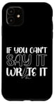 iPhone 11 Writing Novel Writer & Published Author If You Can'T Say It Case