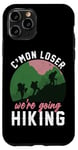 iPhone 11 Pro Funny Hiker C'mon Loser We're Going Hiking Case